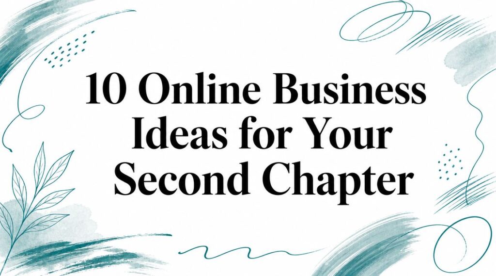 10 Online Business Ideas for Your Second Chapter